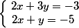 \left\lbrace\begin{matrix}~ 2x+3y=-3 \\ 2x+y=-5& & \end{matrix}\right.